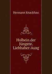 Holbein der Jungere. Liebhaber-Ausg.