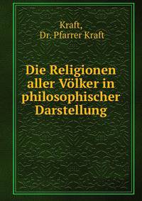 Die Religionen aller Volker in philosophischer Darstellung