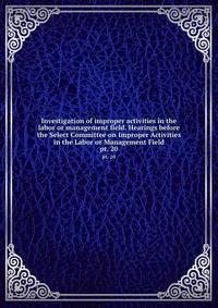 Investigation of improper activities in the labor or management field. Hearings before the Select Committee on Improper Activities in the Labor or Management Field. pt. 20