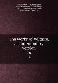 The works of Voltaire, a contemporary version. 16