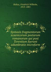 Syntaxis fragmentorum scaenicorum poetarum romanorum qui post Terentium fuerunt adumbratio microform