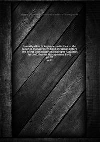 Investigation of improper activities in the labor or management field. Hearings before the Select Committee on Improper Activities in the Labor or Management Field. pt. 23