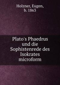 Plato's Phaedrus und die Sophistenrede des Isokrates microform
