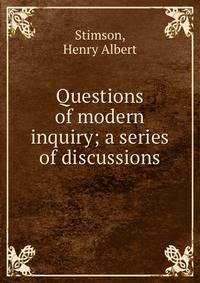 Questions of modern inquiry; a series of discussions
