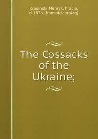 The Cossacks of the Ukraine;