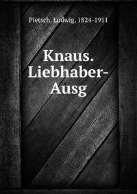 Knaus. Liebhaber-Ausg.
