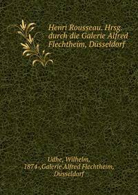 Henri Rousseau. Hrsg. durch die Galerie Alfred Flechtheim, Dusseldorf
