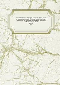 Investigation of improper activities in the labor or management field. Hearings before the Select Committee on Improper Activities in the Labor or Management Field. pt. 55