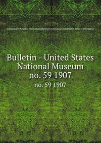 Bulletin - United States National Museum. no. 59 1907