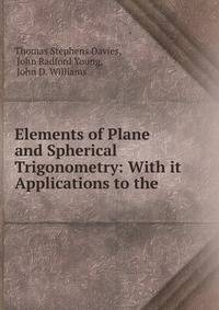 Elements of Plane and Spherical Trigonometry: With it Applications to the .