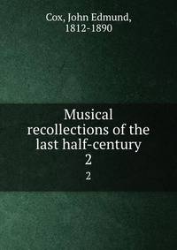 Musical recollections of the last half-century. 2