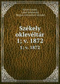 Szkely oklevltr. 1; v. 1872