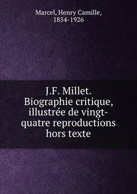 J.F. Millet. Biographie critique, illustree de vingt-quatre reproductions hors texte