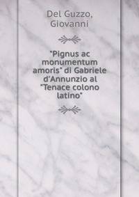 "Pignus ac monumentum amoris" di Gabriele d'Annunzio al "Tenace colono latino"
