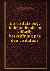 En visitatz bog: indeholdende en vdforlig beskriffning paa den visitation .