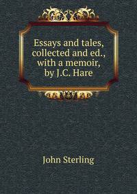 Essays and tales, collected and ed., with a memoir, by J.C. Hare