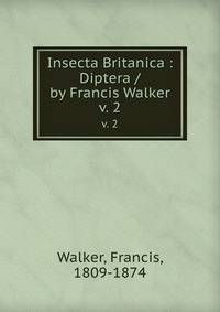 Insecta Britanica : Diptera / by Francis Walker. v. 2