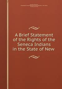 A Brief Statement of the Rights of the Seneca Indians in the State of New .