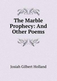 The Marble Prophecy: And Other Poems