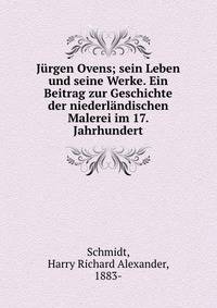J?rgen Ovens; sein Leben und seine Werke. Ein Beitrag zur Geschichte der niederl?ndischen Malerei im 17. Jahrhundert