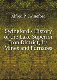 Swineford's History of the Lake Superior Iron District, Its Mines and Furnaces