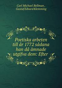Poetiska arbeten till ar 1772 sadana han da amnade utgifva dem: Efter .