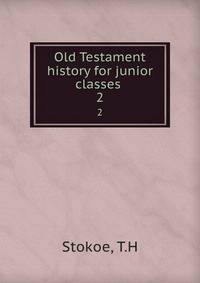 Old Testament history for junior classes . 2