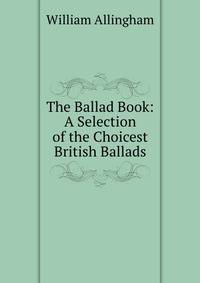 The Ballad Book: A Selection of the Choicest British Ballads