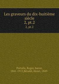 Les graveurs du dix-huitime sicle. 2, pt.2