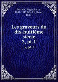 Les graveurs du dix-huitime sicle. 3, pt.1