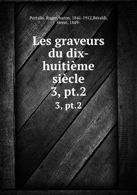 Les graveurs du dix-huitime sicle. 3, pt.2