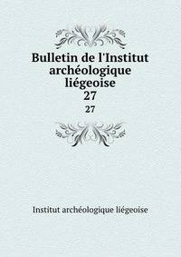 Bulletin de l'Institut arch?ologique li?geoise
