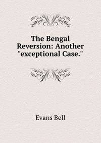 The Bengal Reversion: Another "exceptional Case."