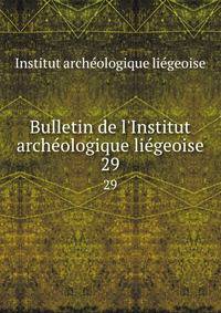 Bulletin de l'Institut arch?ologique li?geoise