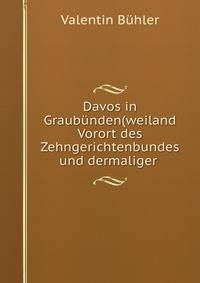 Davos in Graubunden(weiland Vorort des Zehngerichtenbundes und dermaliger .