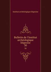 Bulletin de l'Institut arch?ologique li?geoise