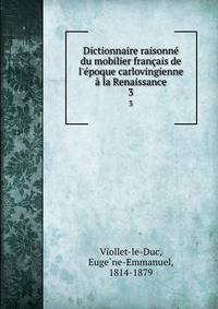 Dictionnaire raisonn? du mobilier fran?ais de l'?poque carlovingienne ? la Renaissance
