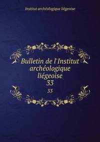 Bulletin de l'Institut arch?ologique li?geoise