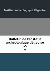 Bulletin de l'Institut arch?ologique li?geoise