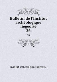 Bulletin de l'Institut arch?ologique li?geoise