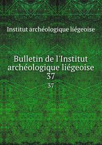 Bulletin de l'Institut arch?ologique li?geoise