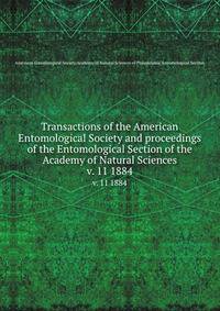 Transactions of the American Entomological Society and proceedings of the Entomological Section of the Academy of Natural Sciences. v. 11 1884