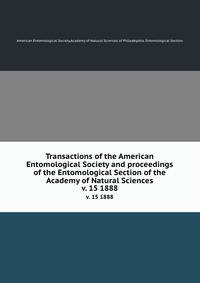 Transactions of the American Entomological Society and proceedings of the Entomological Section of the Academy of Natural Sciences. v. 15 1888
