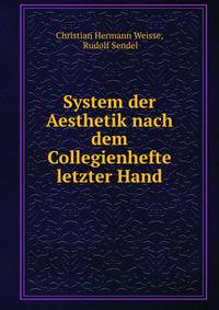 System der Aesthetik nach dem Collegienhefte letzter Hand