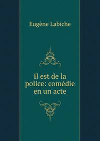 Il est de la police: comedie en un acte