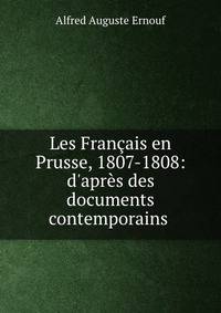 Les Fran?ais en Prusse, 1807-1808: d'apr?s des documents contemporains .