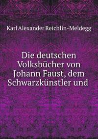 Die deutschen Volksbucher von Johann Faust, dem Schwarzkunstler und .