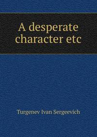 A desperate character etc.