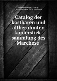 Catalog der kostbaren und altberuhmten kupferstick-sammlung des Marchese .