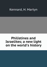 Philistines and Israelites; a new light on the world's history